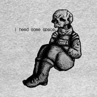 i need some space. T-Shirt